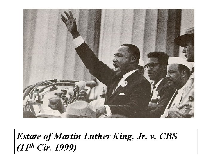 Estate of Martin Luther King, Jr. v. CBS (11 th Cir. 1999) 