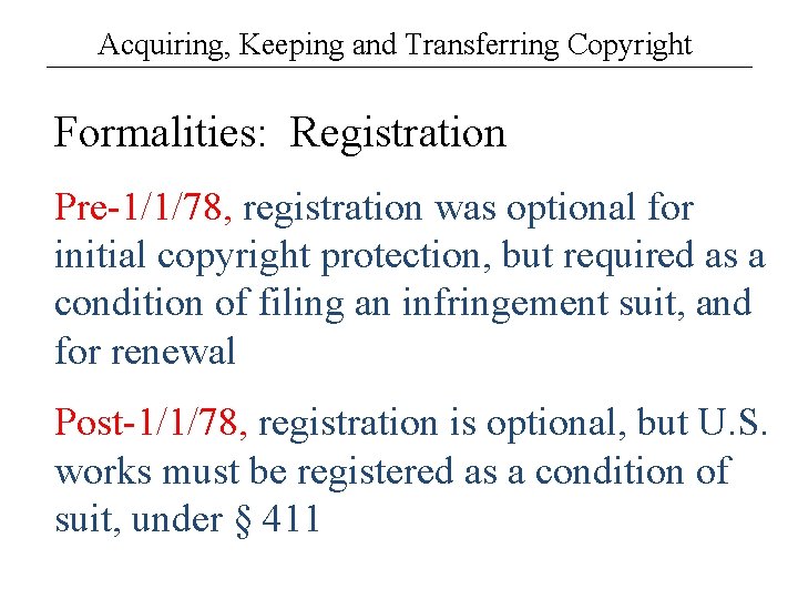 Acquiring, Keeping and Transferring Copyright Formalities: Registration Pre-1/1/78, registration was optional for initial copyright