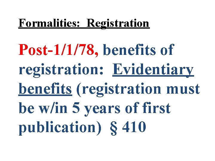 Formalities: Registration Post-1/1/78, benefits of registration: Evidentiary benefits (registration must be w/in 5 years