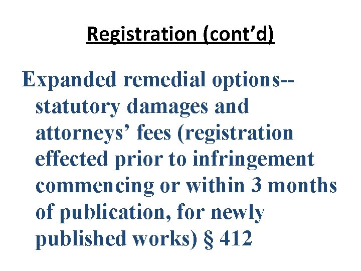 Registration (cont’d) Expanded remedial options-statutory damages and attorneys’ fees (registration effected prior to infringement