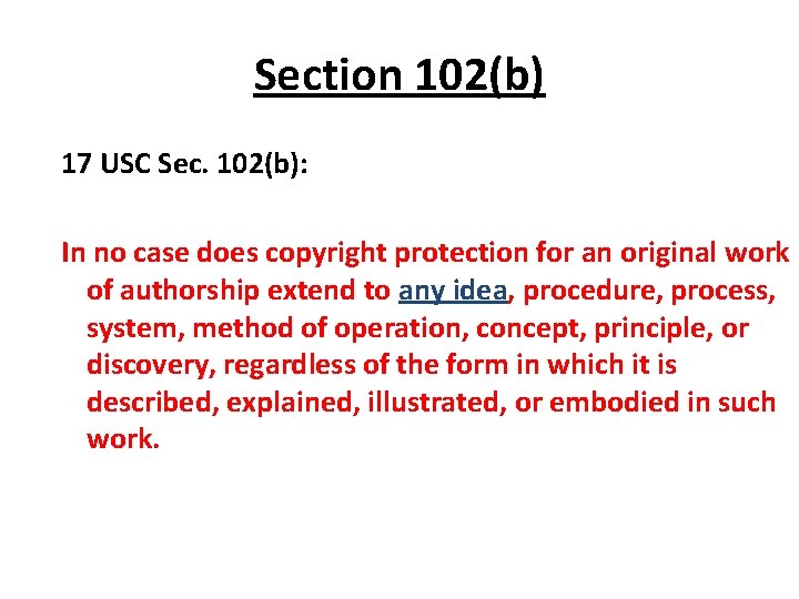 Section 102(b) 17 USC Sec. 102(b): In no case does copyright protection for an