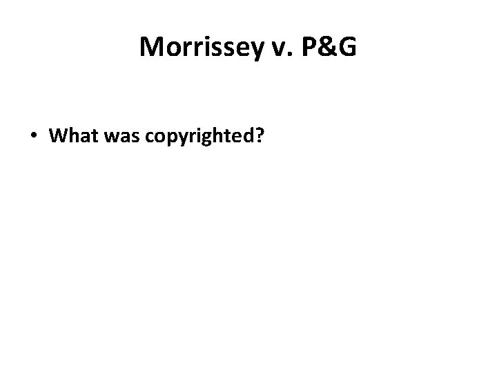 Morrissey v. P&G • What was copyrighted? 