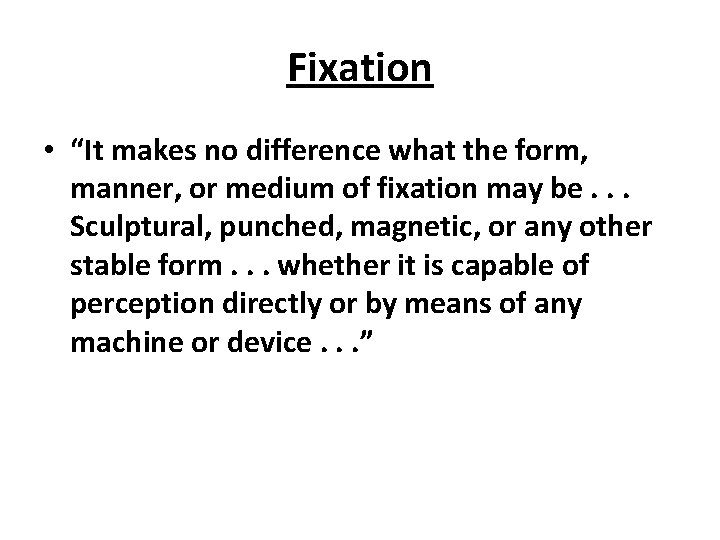 Fixation • “It makes no difference what the form, manner, or medium of fixation