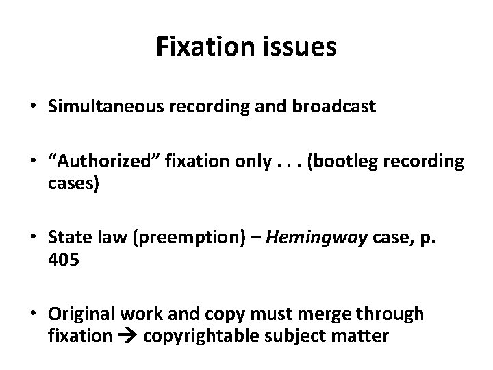 Fixation issues • Simultaneous recording and broadcast • “Authorized” fixation only. . . (bootleg