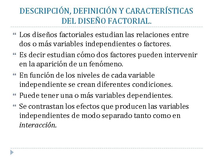 DESCRIPCIÓN, DEFINICIÓN Y CARACTERÍSTICAS DEL DISEÑO FACTORIAL. Los diseños factoriales estudian las relaciones entre