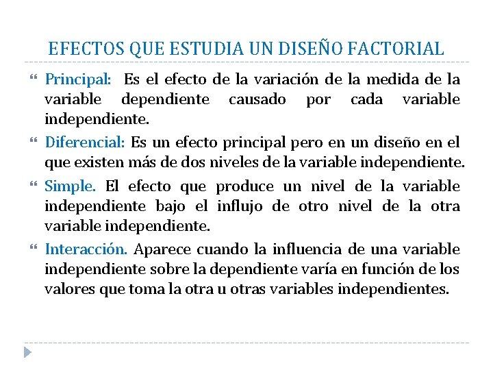 EFECTOS QUE ESTUDIA UN DISEÑO FACTORIAL Principal: Es el efecto de la variación de