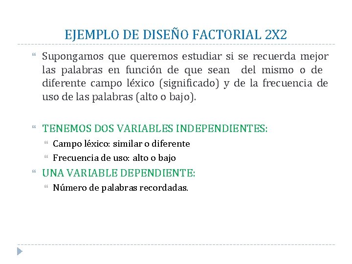 EJEMPLO DE DISEÑO FACTORIAL 2 X 2 Supongamos queremos estudiar si se recuerda mejor