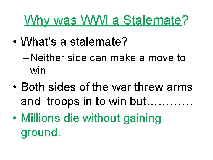 Why was WWI a Stalemate? • What’s a stalemate? – Neither side can make Why was WWI a Stalemate? • What’s a stalemate? – Neither side can make