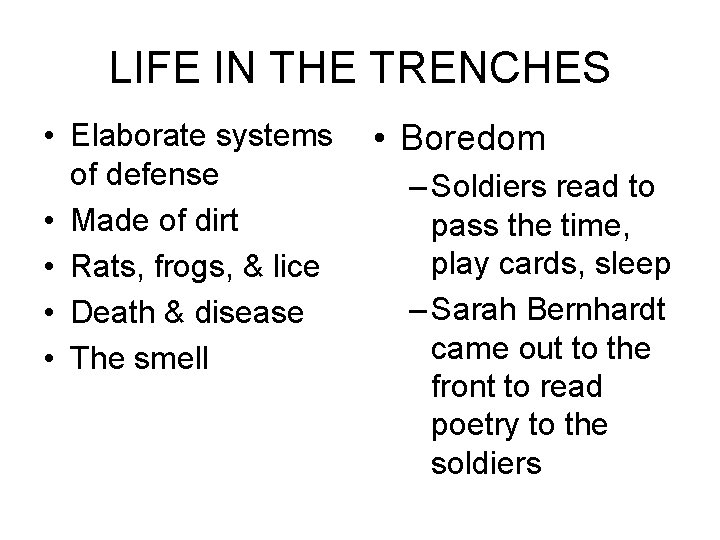 LIFE IN THE TRENCHES • Elaborate systems of defense • Made of dirt •