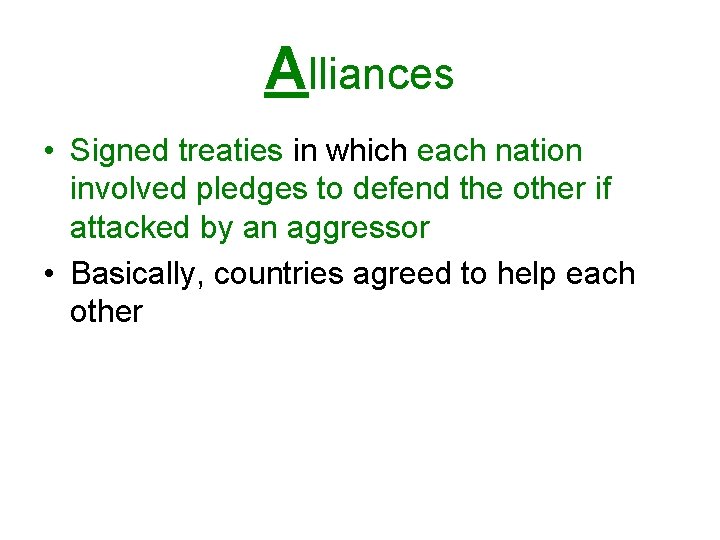 Alliances • Signed treaties in which each nation involved pledges to defend the other Alliances • Signed treaties in which each nation involved pledges to defend the other