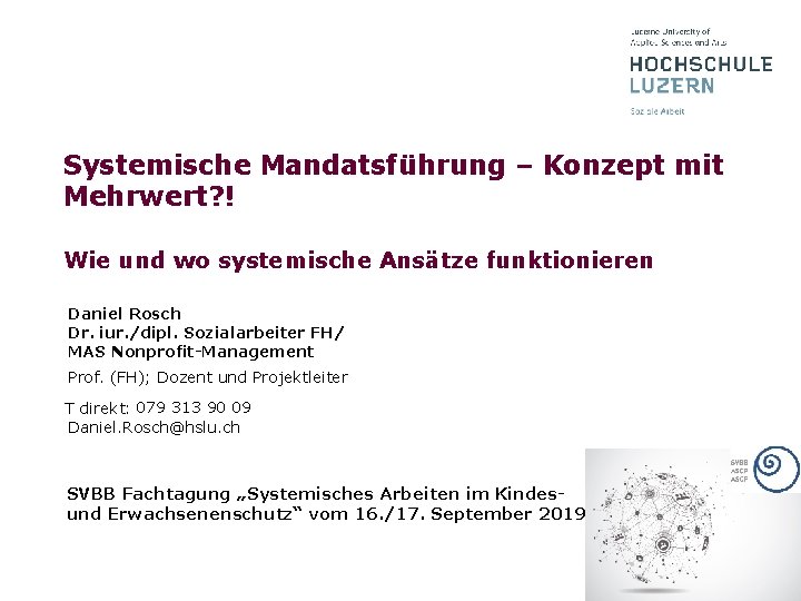 Systemische Mandatsführung – Konzept mit Mehrwert? ! Wie und wo systemische Ansätze funktionieren Daniel