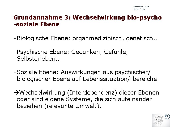 Grundannahme 3: Wechselwirkung bio-psycho -soziale Ebene - Biologische Ebene: organmedizinisch, genetisch. . - Psychische