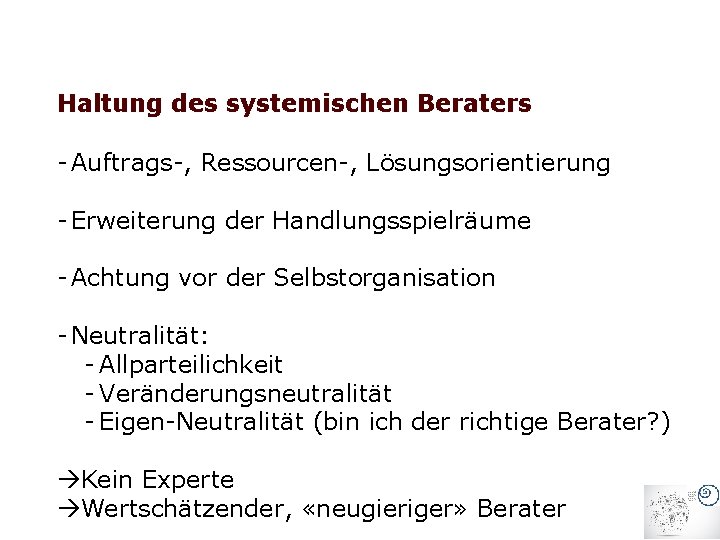 Haltung des systemischen Beraters - Auftrags-, Ressourcen-, Lösungsorientierung - Erweiterung der Handlungsspielräume - Achtung