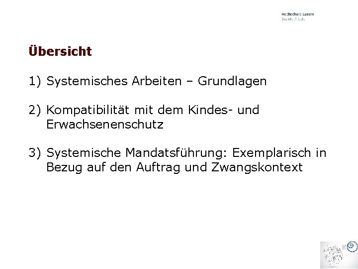 Übersicht 1) Systemisches Arbeiten – Grundlagen 2) Kompatibilität mit dem Kindes- und Erwachsenenschutz 3)