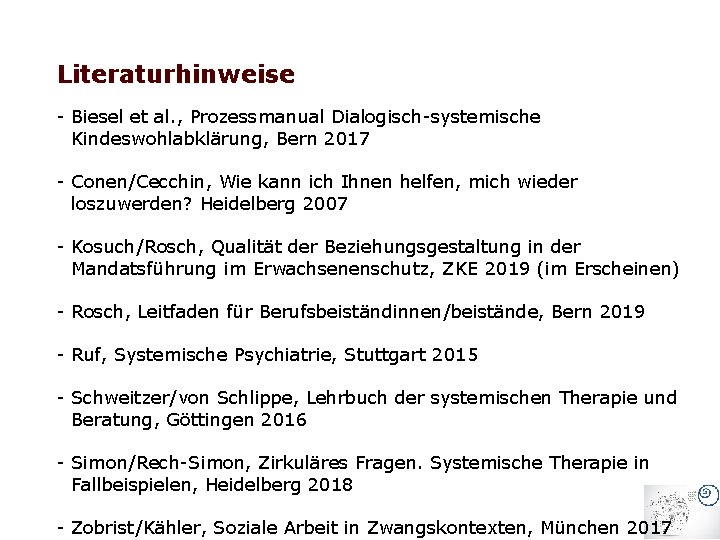 Literaturhinweise - Biesel et al. , Prozessmanual Dialogisch-systemische Kindeswohlabklärung, Bern 2017 - Conen/Cecchin, Wie