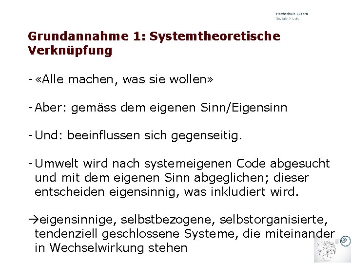 Grundannahme 1: Systemtheoretische Verknüpfung - «Alle machen, was sie wollen» - Aber: gemäss dem