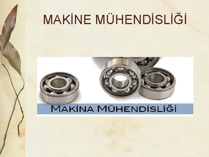 MAKİNE MÜHENDİSLİĞİ 