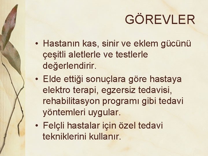 GÖREVLER • Hastanın kas, sinir ve eklem gücünü çeşitli aletlerle ve testlerle değerlendirir. •