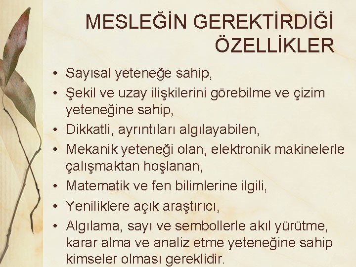 MESLEĞİN GEREKTİRDİĞİ ÖZELLİKLER • Sayısal yeteneğe sahip, • Şekil ve uzay ilişkilerini görebilme ve MESLEĞİN GEREKTİRDİĞİ ÖZELLİKLER • Sayısal yeteneğe sahip, • Şekil ve uzay ilişkilerini görebilme ve