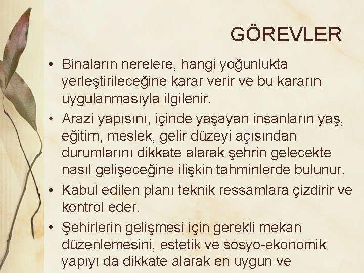 GÖREVLER • Binaların nerelere, hangi yoğunlukta yerleştirileceğine karar verir ve bu kararın uygulanmasıyla ilgilenir.