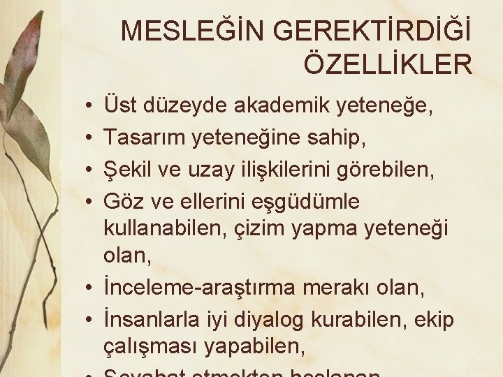 MESLEĞİN GEREKTİRDİĞİ ÖZELLİKLER • • Üst düzeyde akademik yeteneğe, Tasarım yeteneğine sahip, Şekil ve MESLEĞİN GEREKTİRDİĞİ ÖZELLİKLER • • Üst düzeyde akademik yeteneğe, Tasarım yeteneğine sahip, Şekil ve