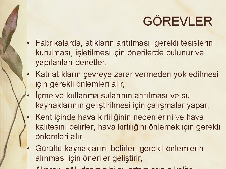 GÖREVLER • Fabrikalarda, atıkların arıtılması, gerekli tesislerin kurulması, işletilmesi için önerilerde bulunur ve yapılanları