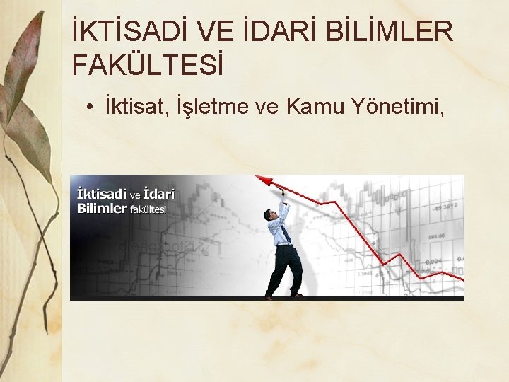 İKTİSADİ VE İDARİ BİLİMLER FAKÜLTESİ • İktisat, İşletme ve Kamu Yönetimi, 