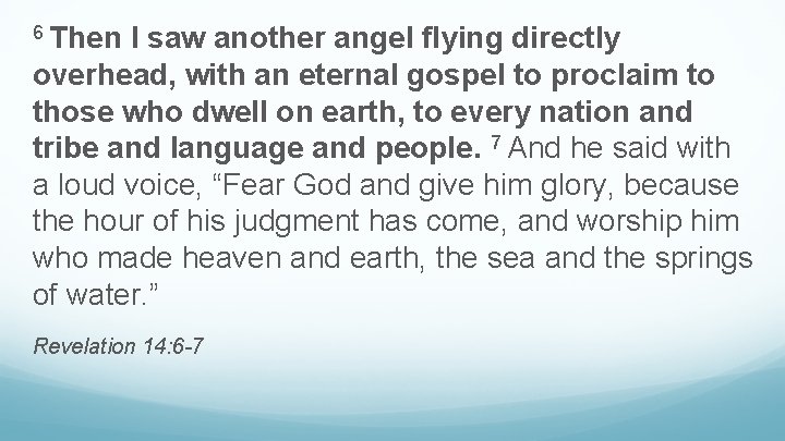 6 Then I saw another angel flying directly overhead, with an eternal gospel to