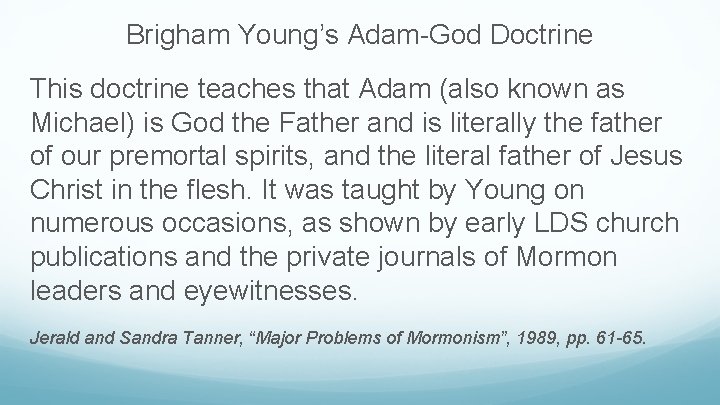 Brigham Young’s Adam-God Doctrine This doctrine teaches that Adam (also known as Michael) is