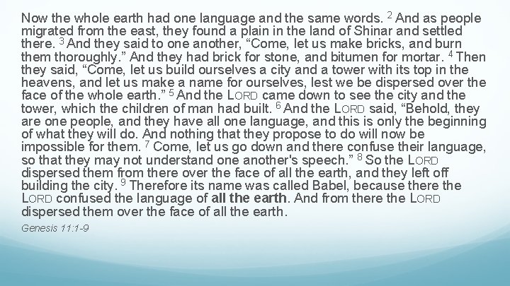 Now the whole earth had one language and the same words. 2 And as