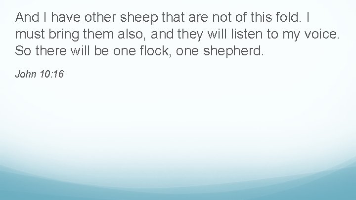 And I have other sheep that are not of this fold. I must bring