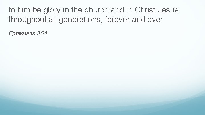 to him be glory in the church and in Christ Jesus throughout all generations,