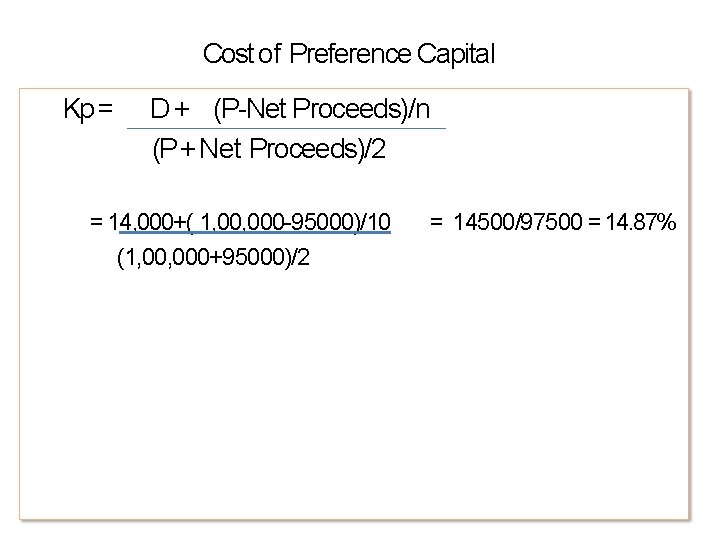 Cost of Preference Capital Kp = D + (P-Net Proceeds)/n (P + Net Proceeds)/2