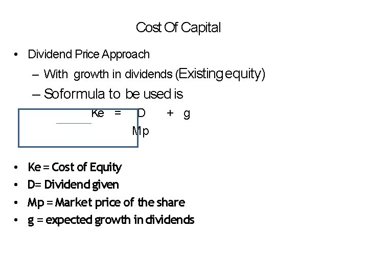 Cost Of Capital • Dividend Price Approach – With growth in dividends (Existing equity)