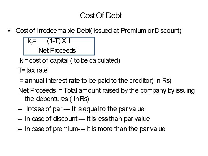 Cost Of Debt • Cost of Irredeemable Debt( issued at Premium or Discount) kd=