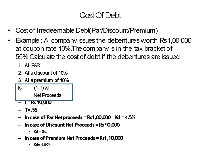 Cost Of Debt • Cost of Irredeemable Debt(Par/Discount/Premium) • Example : A company issues