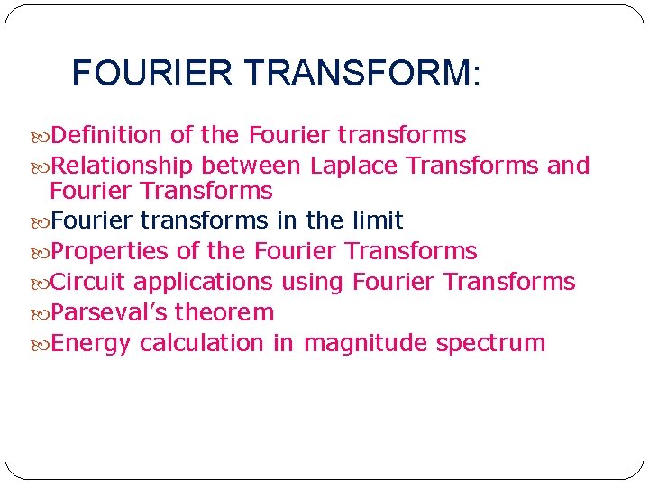 FOURIER TRANSFORM: Definition of the Fourier transforms Relationship between Laplace Transforms and Fourier Transforms