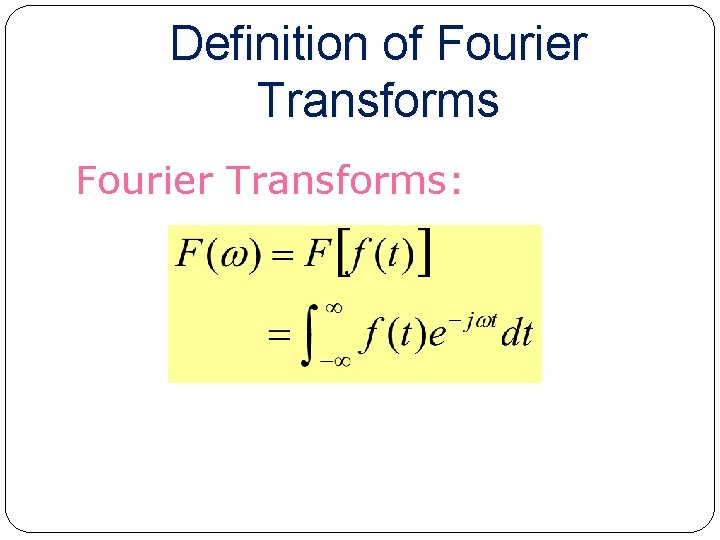 Definition of Fourier Transforms: 3 