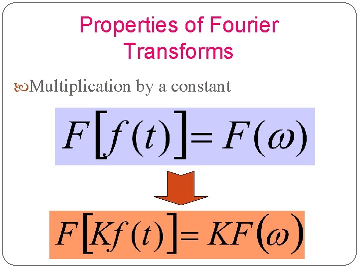 Properties of Fourier Transforms Multiplication by a constant 37 