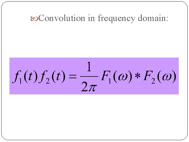  Convolution in frequency domain: 46 