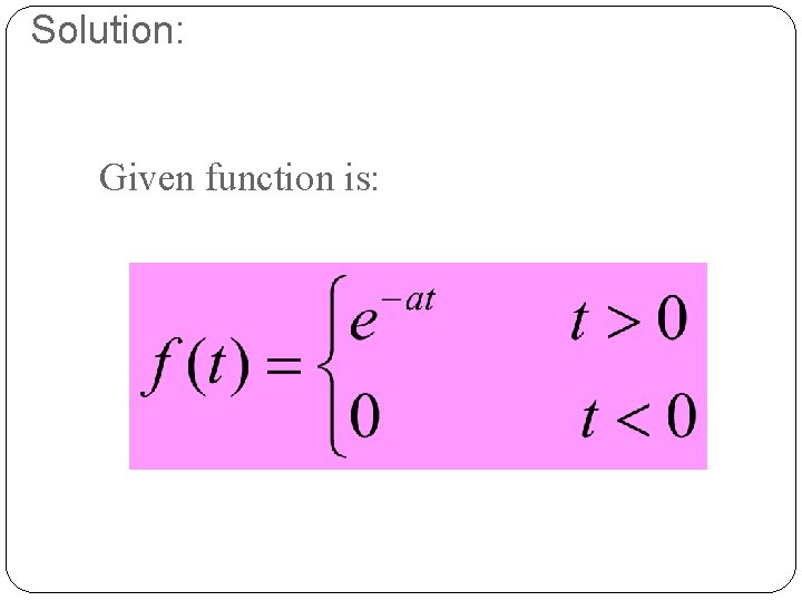 Solution: Given function is: 6 