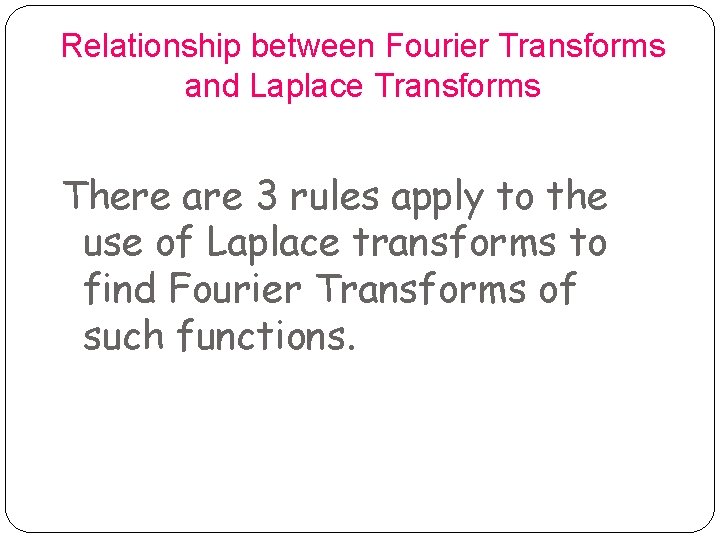 Relationship between Fourier Transforms and Laplace Transforms There are 3 rules apply to the