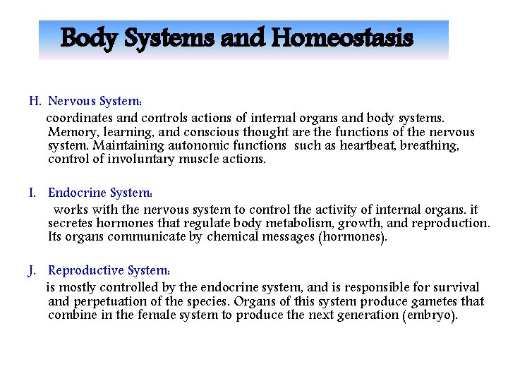 Body Systems and Homeostasis H. Nervous System: coordinates and controls actions of internal organs