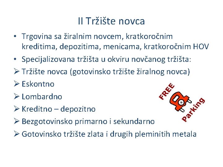 II Tržište novca • Trgovina sa žiralnim novcem, kratkoročnim kreditima, depozitima, menicama, kratkoročnim HOV