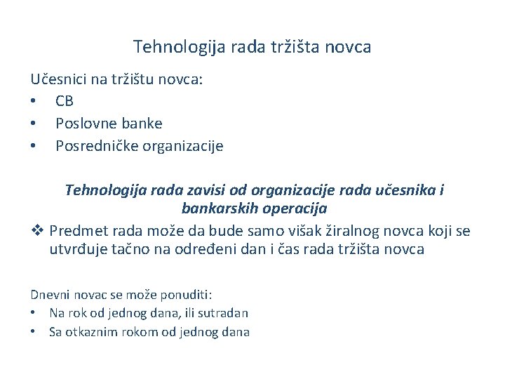 Tehnologija rada tržišta novca Učesnici na tržištu novca: • CB • Poslovne banke •