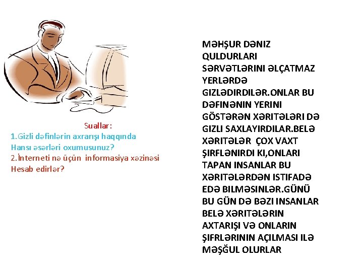 Suallar: 1. Gizli dəfinlərin axrarışı haqqında Hansı əsərləri oxumusunuz? 2. İnterneti nə üçün informasiya