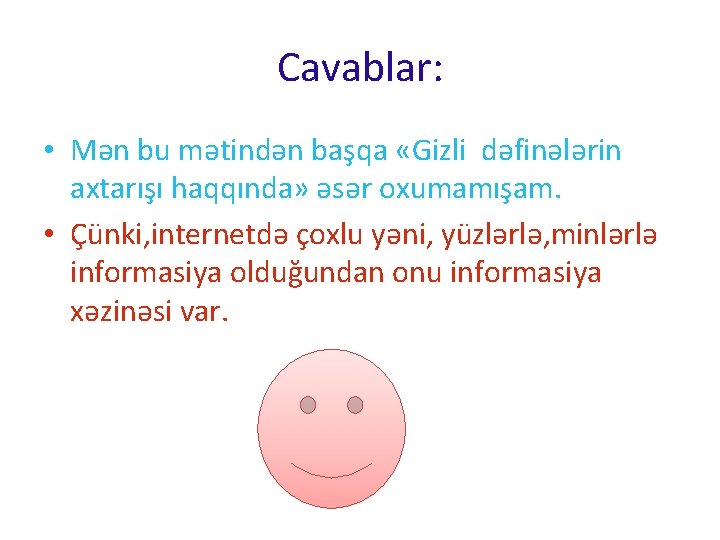 Cavablar: • Mən bu mətindən başqa «Gizli dəfinələrin axtarışı haqqında» əsər oxumamışam. • Çünki,