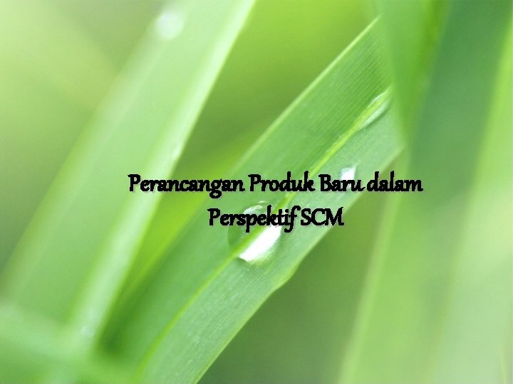 Perancangan Produk Baru dalam Perspektif SCM 
