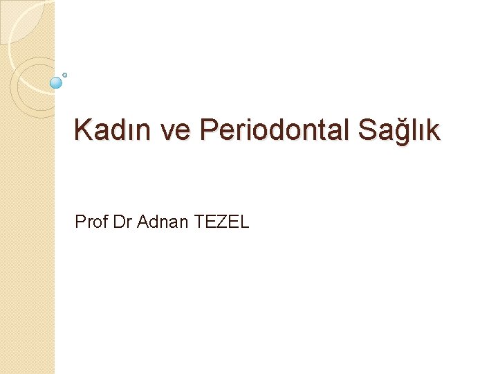 Kadın ve Periodontal Sağlık Prof Dr Adnan TEZEL 