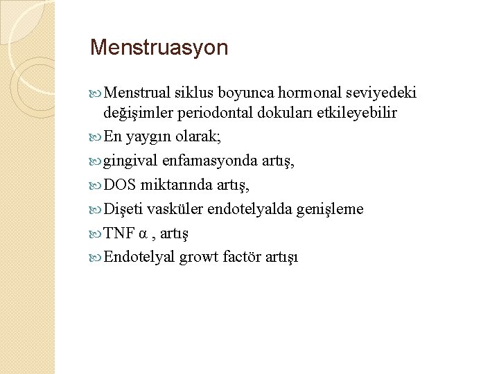 Menstruasyon Menstrual siklus boyunca hormonal seviyedeki değişimler periodontal dokuları etkileyebilir En yaygın olarak; gingival